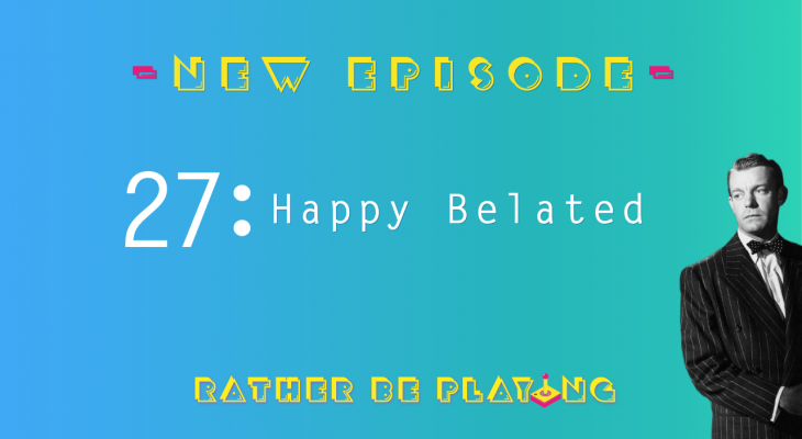 Rather Be Playing Episode 27 Happy Belated - Super Metroid and A Link to the Past Crossover Item Randomizer, Fire Emblem, Final Fantasy XI, Bloodstained: Curse of the Moon, Borderlands 2, Severed, Final Fantasy X, Backlog Roulette